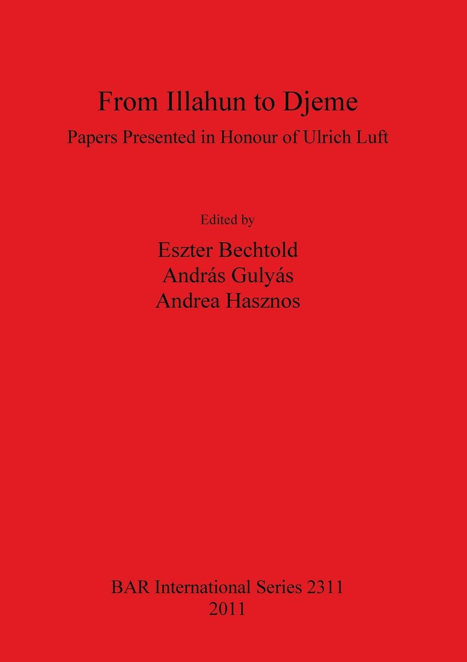 From Illahun to Djeme. Papers Presented in Honour of Ulrich Luft