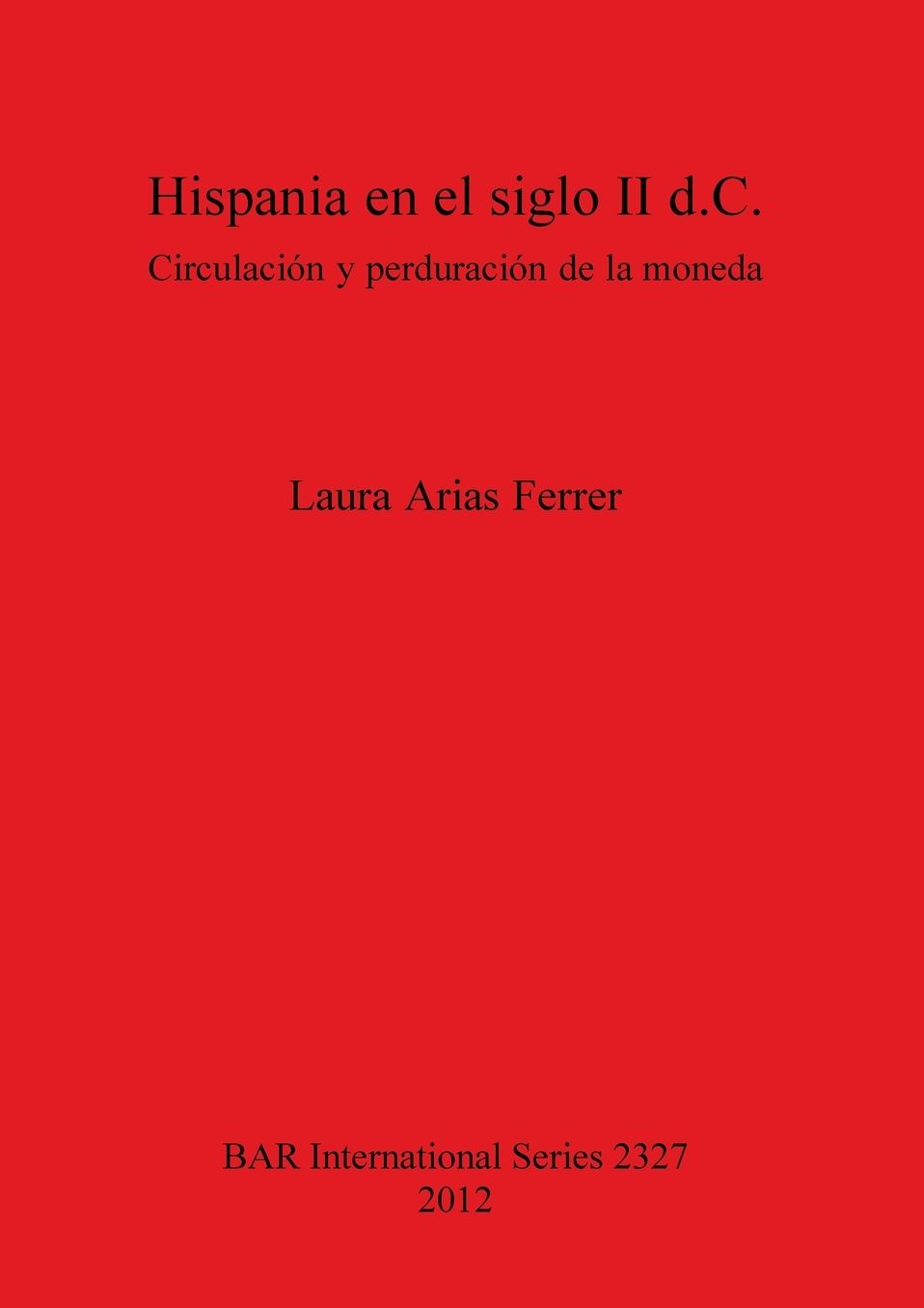 Hispania en el siglo II d.C.: Circulacion y Perduracion de la Moneda