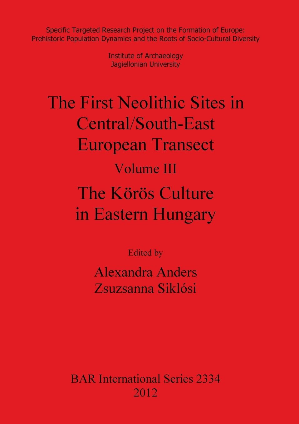 The First Neolithic Sites in Central/South-East European Transect. Volume III: The Koros Culture in Eastern Hungary