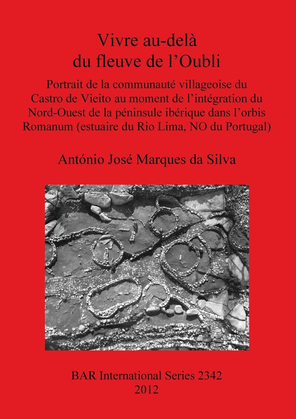 Vivre au-dela du fleuve de l'Oubli: Portrait de la communaute villageoise du Castro de Vieto au moment de lintegration du Nord-Ouest de la peninsule iberique dans lorbis Romanum (estuaire du Rio Lima, NO du Portugal)