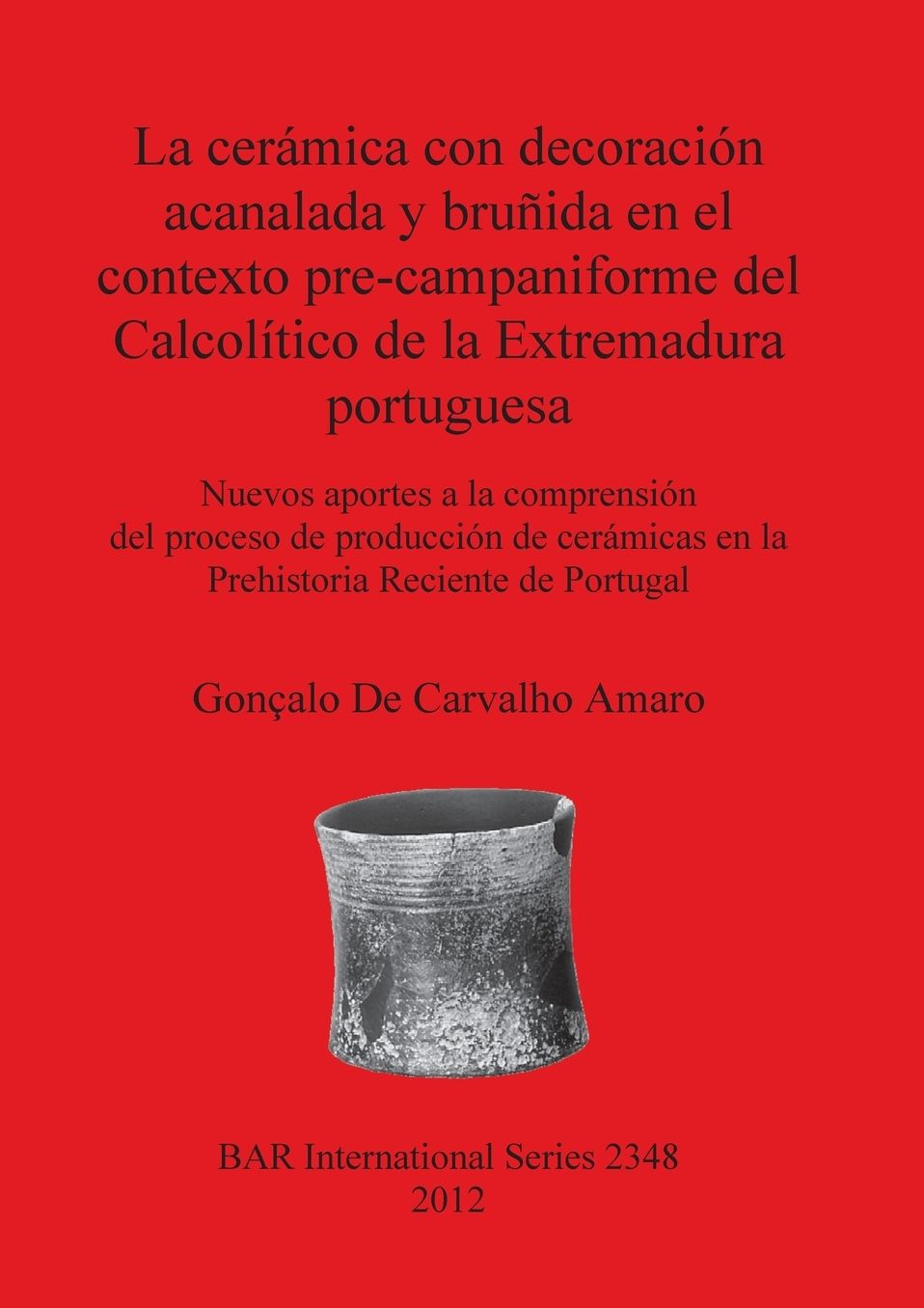 La ceramica con decoracion acanalada y brunida en el contexto pre-campaniforme del Calcolitico de la Extremadura portuguesa: Nuevos aportes a la comprension del proceso de produccion de ceramicas en la Prehistoria Reciente de Portugal