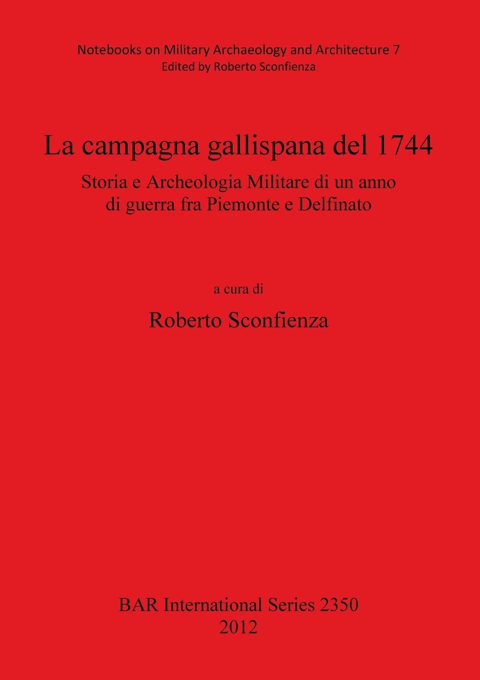 La Campagna Gallispana del 1744 Storia e Archeologia Militare di un anno di guerra fra Piemonte e Delfinato