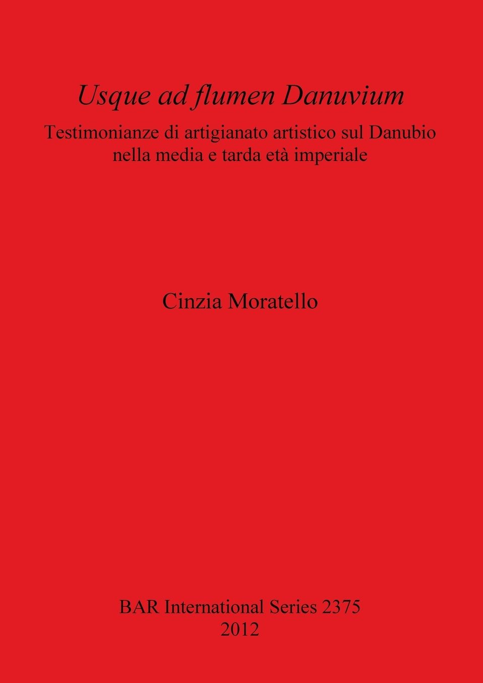 Usque ad flumen Danuvium Testimonianze di artigianato artistico sul Danubio nella media e tarda eta imperiale