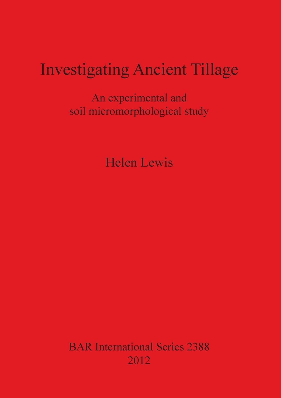Investigating Ancient Tillage An Experimental and Soil Micromorphological Study