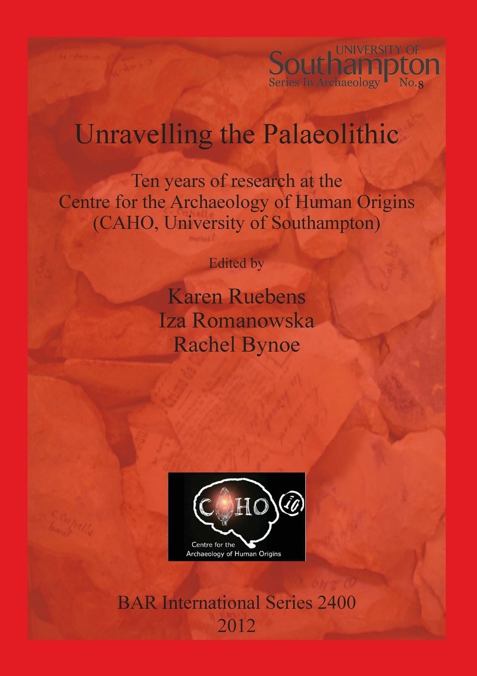 Unravelling the Palaeolithic: Ten years of research at the Centre for the Archaeology of Human Origins (CAHO, University of Southampton)