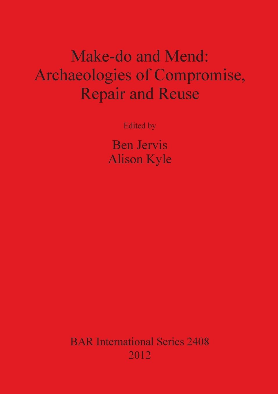 Make do and Mend: Archaeologies of Compromise, Repair and Reuse