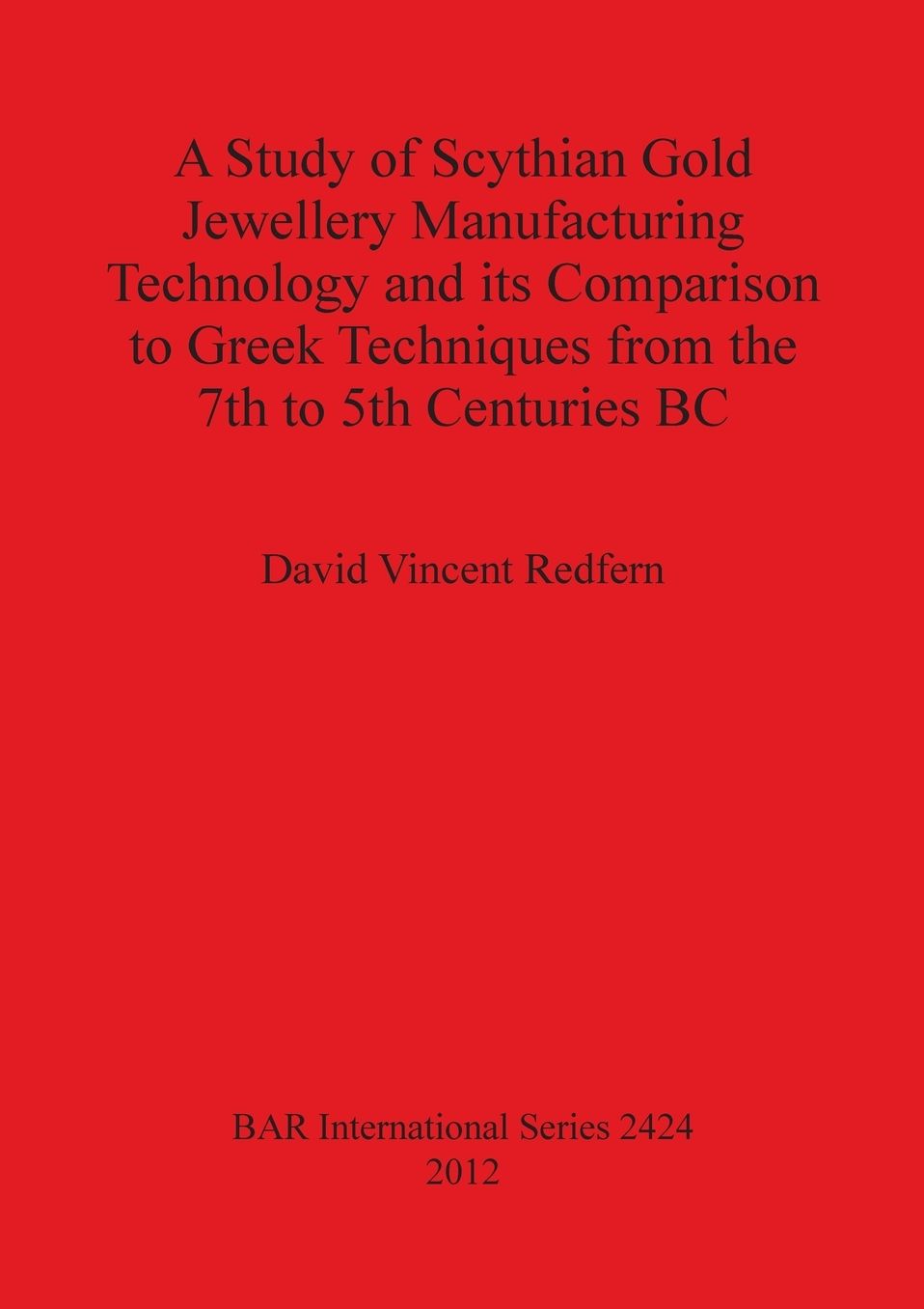 A Study of Scythian Gold Jewellery Manufacturing Technology and its Comparison to Greek Techniques from the 7th to 5th Centuries BC