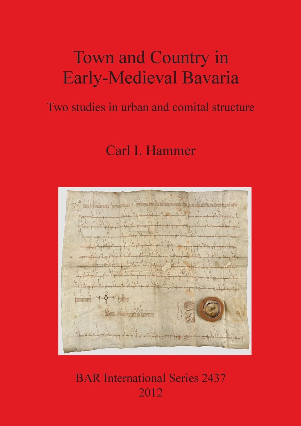 Town and Country in Early-Medieval Bavaria: wo studies in urban and comital structure