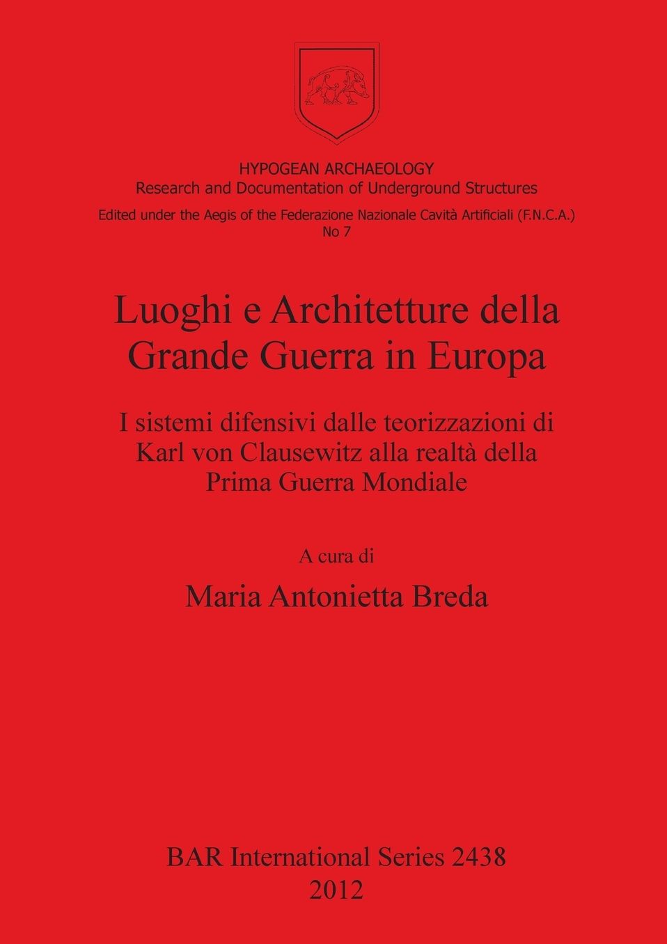 Luoghi e Architetture della Grande Guerra in Europa: I sistemi difensivi dalle teorizzazioni di Karl von Clausewitz alla realta della Prima Guerra Mondiale