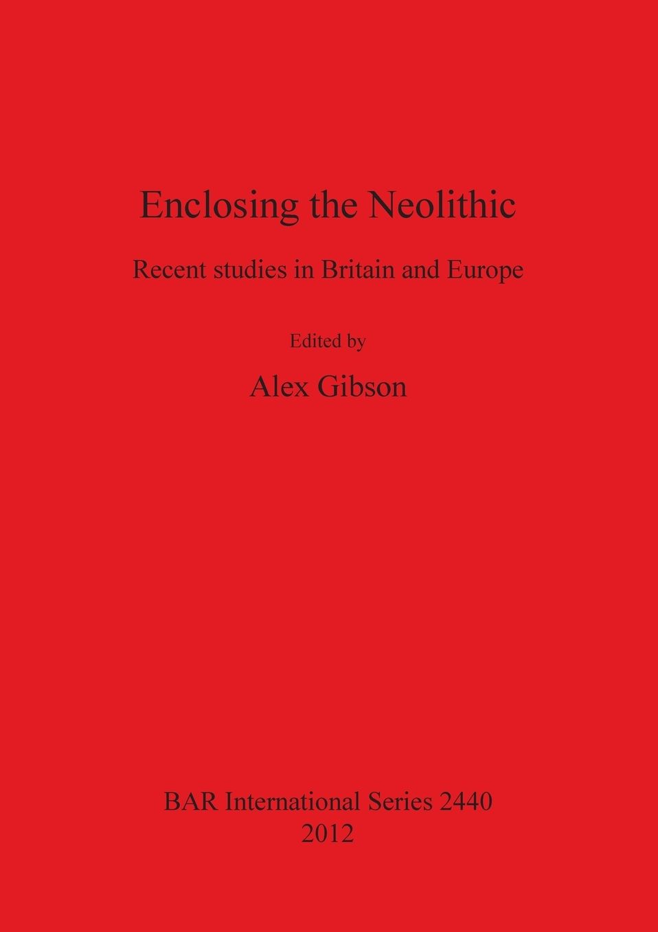 Enclosing the Neolithic: Recent studies in Britain and Europe