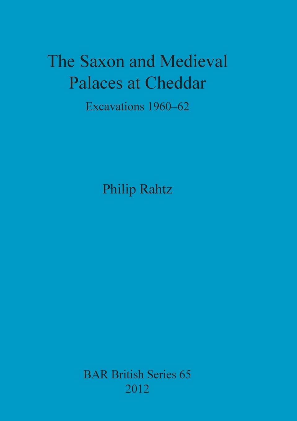 The Saxon and Medieval Palaces at Cheddar: Excavations 1960-62