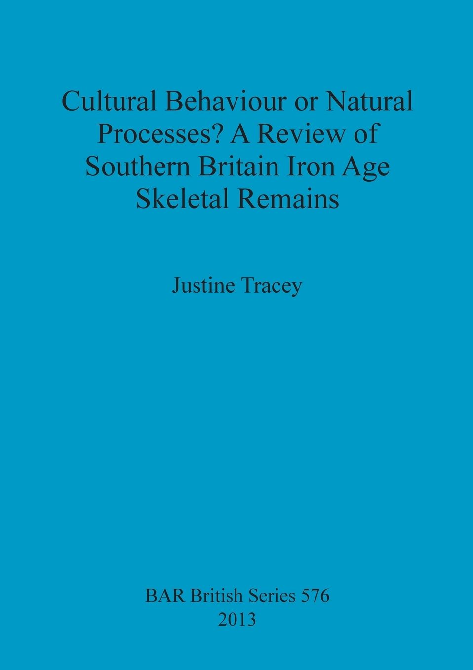 Cultural Behaviour or Natural Processes?: A Review of Southern Britain Iron Age Skeletal Remains