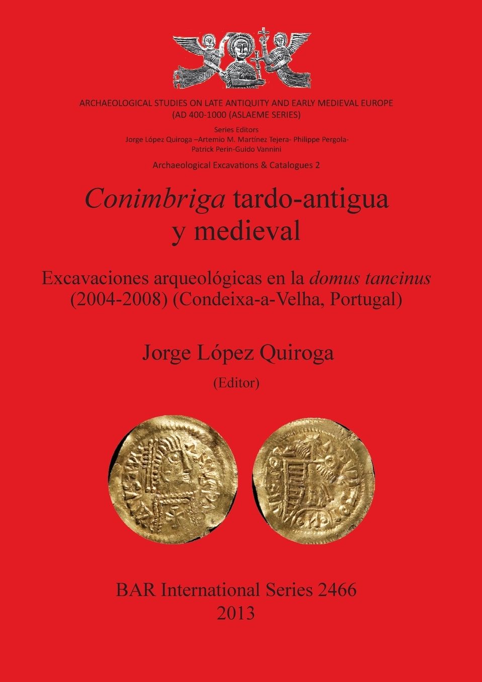 Conimbriga Tardo-Antigua y Medieval Excavaciones arqueol?gicas en la domus tancinus (2004-2008) (Condeixa-a-Velha, Portugal): Archaeological Studies on Late Antiquity and Early Medieval Europe (AD 400-1000) (ASLAEME Series)