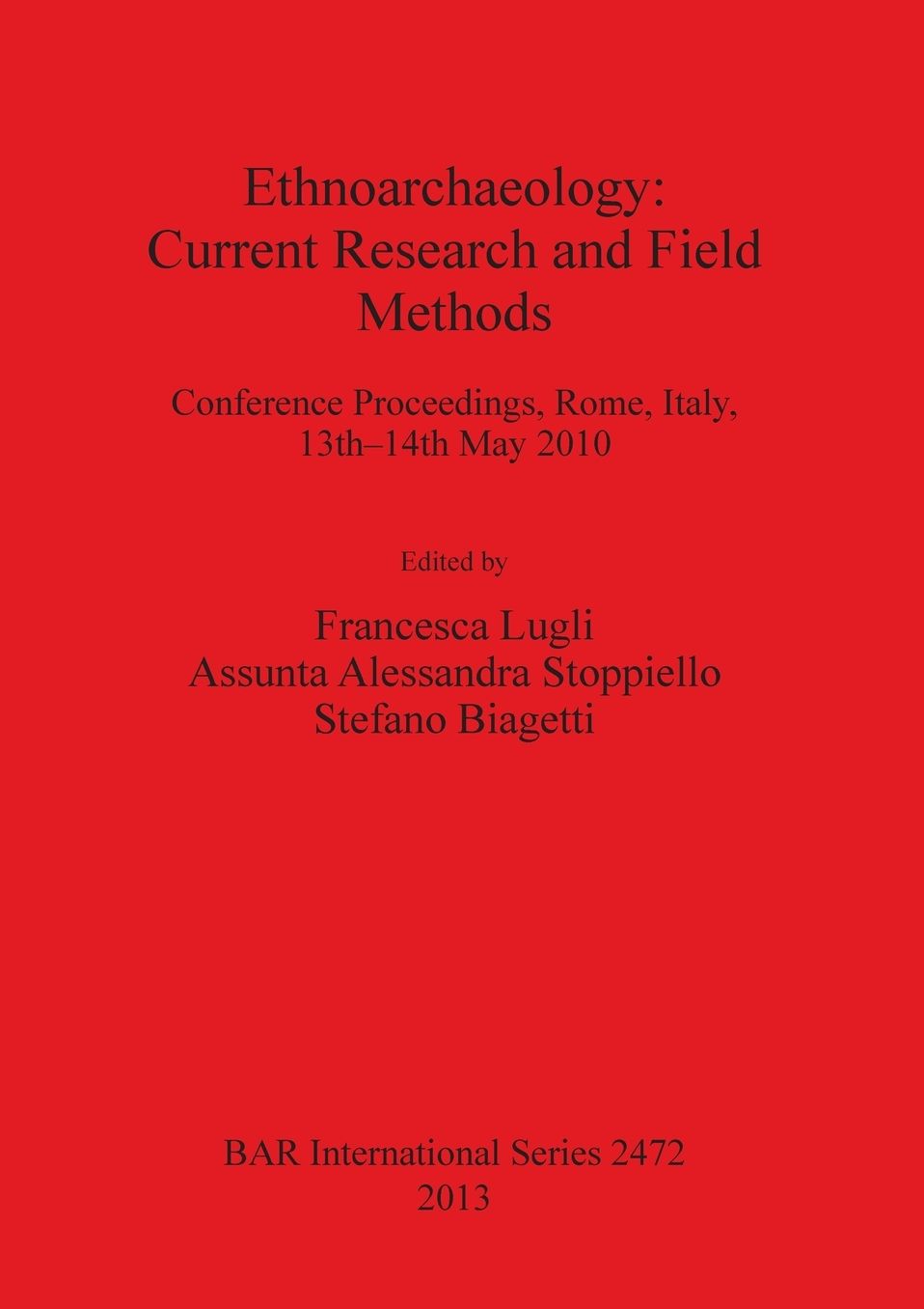 Ethnoarchaeology: Current Research and Field Methods: Conference Proceedings, Rome, Italy, 13th-14th May 2010