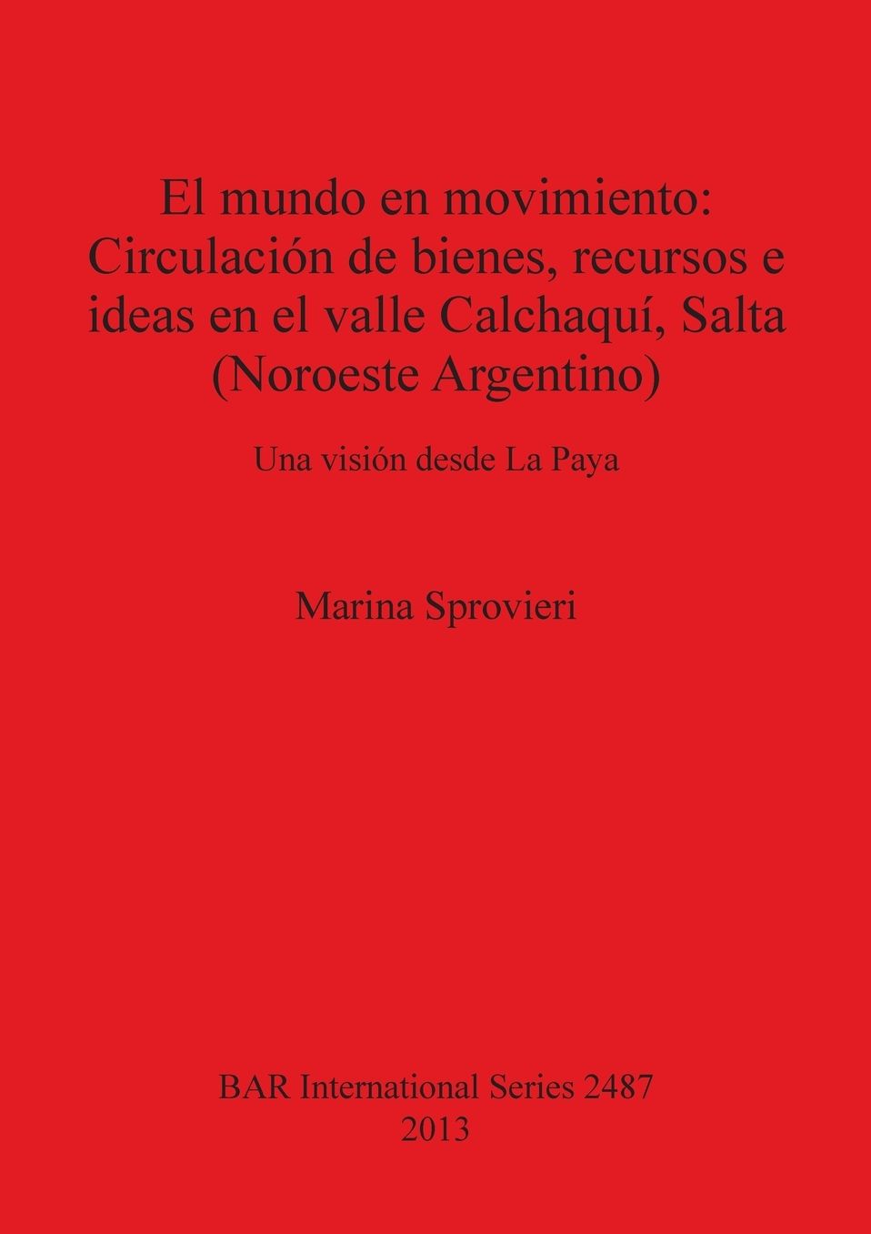 El mundo en movimiento: Circulacion de bienes, recursos e ideas en el valle Calchaqui, Salta (Noroeste Argentino). Una vision desde La Paya