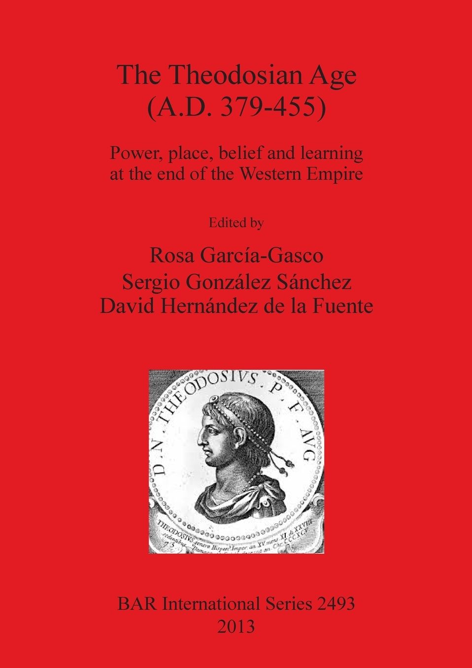 The Theodosian Age (A.D. 379-455): Power, place, belief and learning at the end of the Western Empire