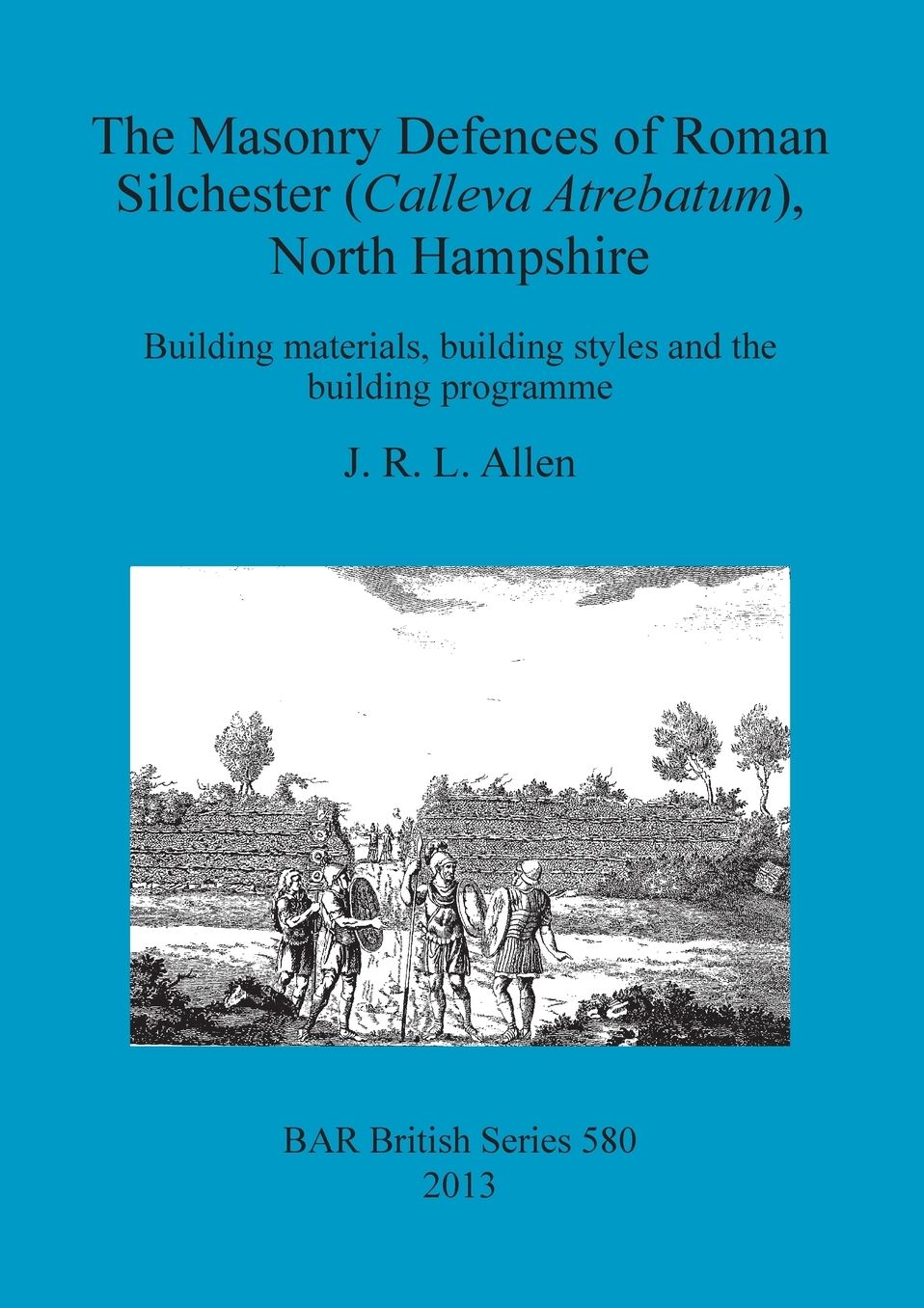 The Masonry Defences of Roman Silchester (Calleva Atrebatum), North Hampshire: Building materials, building styles and the building programme