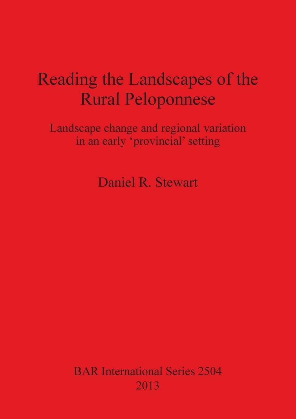 Reading the Landscapes of the Rural Peloponnese: Landscape change and regional variation in an early 'provincial' setting