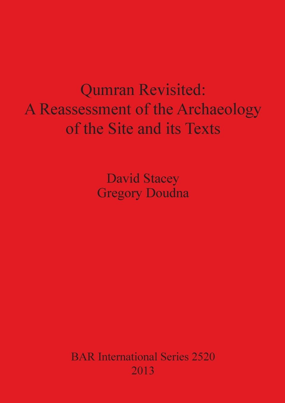 Qumran Revisited: A Reassessment of the Archaeology of the Site and its Texts