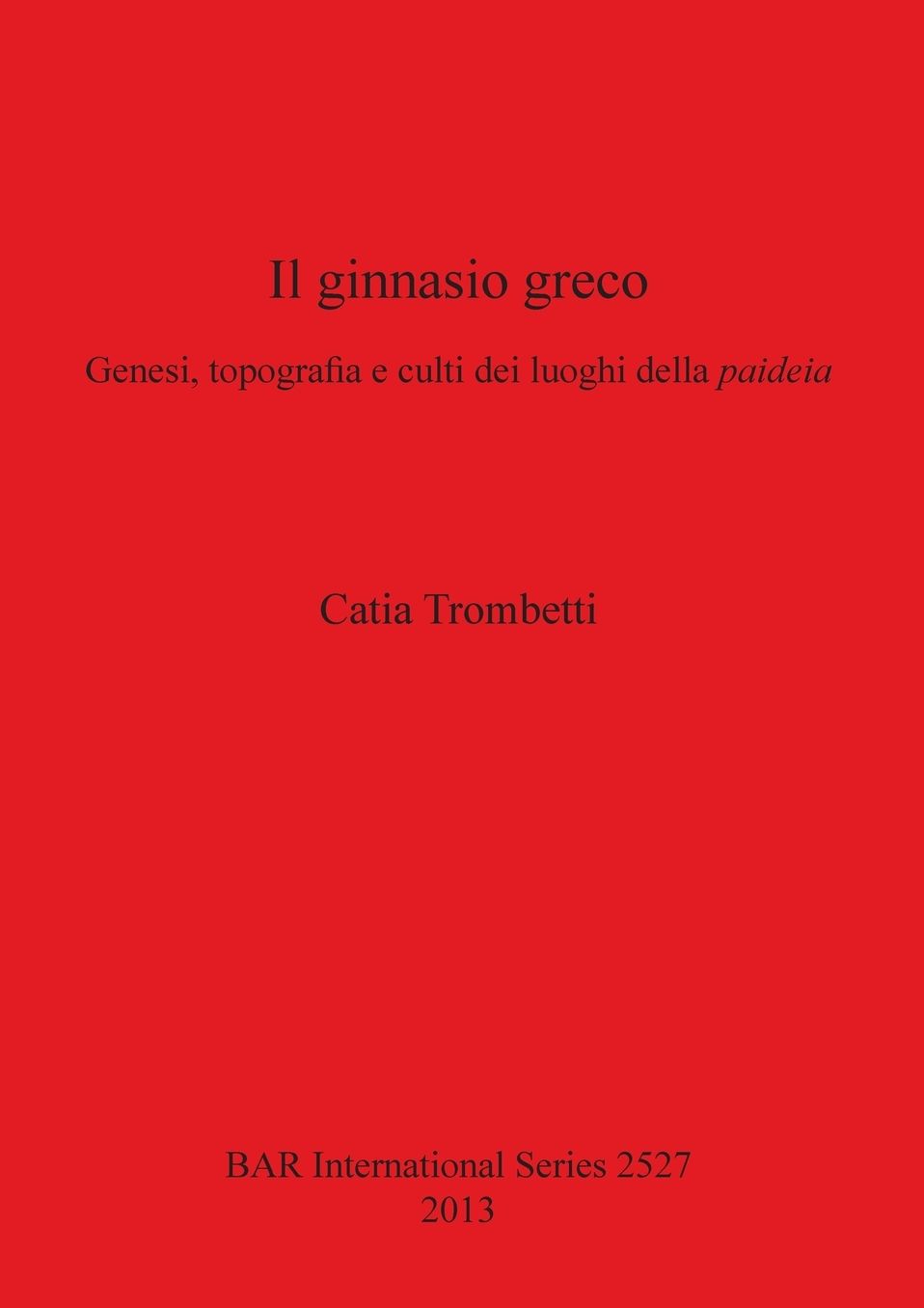 Il Ginnasio Greco: Genesi, Topografia e Culti dei Luoghi della Paideia