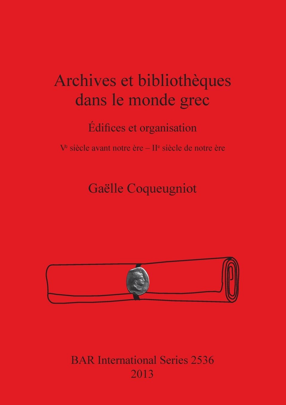 Archives et bibliotheques dans le monde grec: Edifices et organisation. Ve siecle avant notre ere - IIe siecle de notre ere