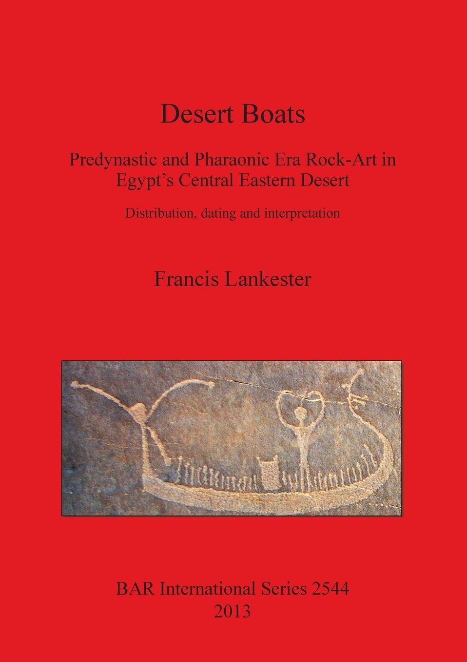 Desert Boats. Predynastic and Pharaonic era Rock-Art in Egypt's Central Eastern Desert: Distribution, dating and interpretation