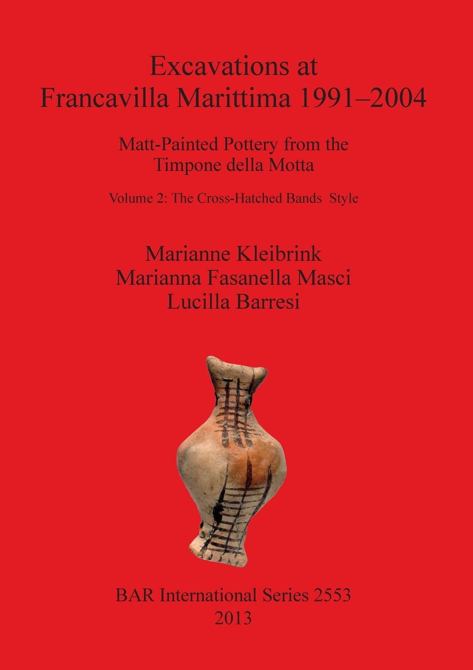 Excavations at Francavilla Marittima 1991-2004, I, Matt-Painted Pottery from the Timpone della Motta: Volume 2, The Cross-Hatched Bands Style
