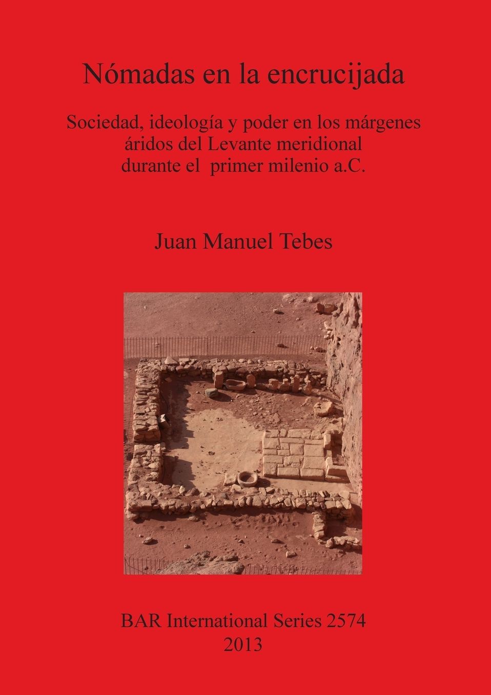 Nomadas en la encrucijada: Sociedad, ideologia y poder en los margenes aridos del Levante meridional durante el primer milenio a.C.