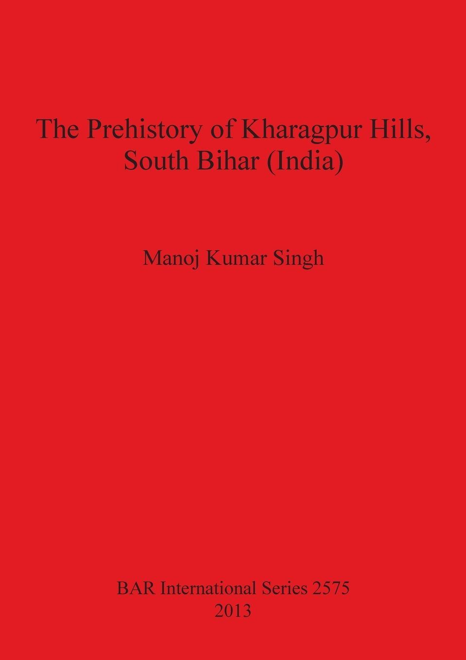 The Prehistory of Kharagpur Hills, South Bihar (India)