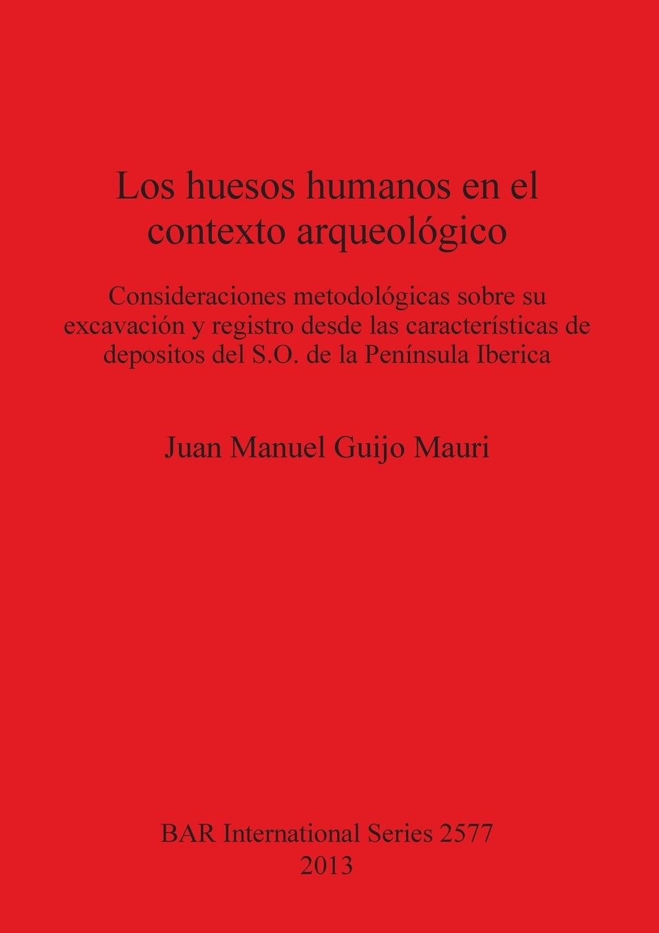 Los huesos humanos en el contexto arqueologico: Consideraciones metodologicas sobre su excavacion y registro desde las caracteristicas de depositos del S.O. de la Peninsula Iberica