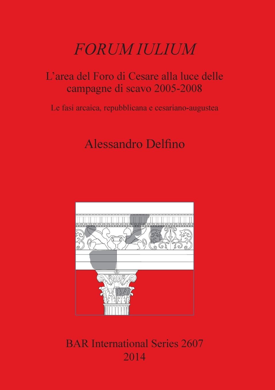 FORUM ILIUM: L'area del Foro di Cesare alla luce delle campagne di scavo 2005-2008