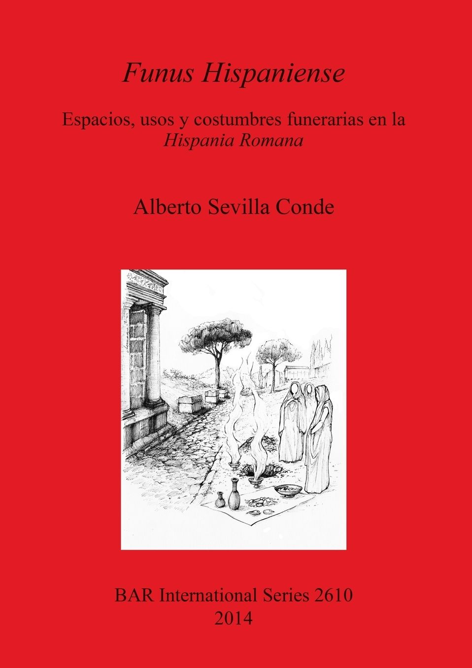 Funus Hispaniense: Espacios,usos y costumbres funerarias en la Hispania Romana