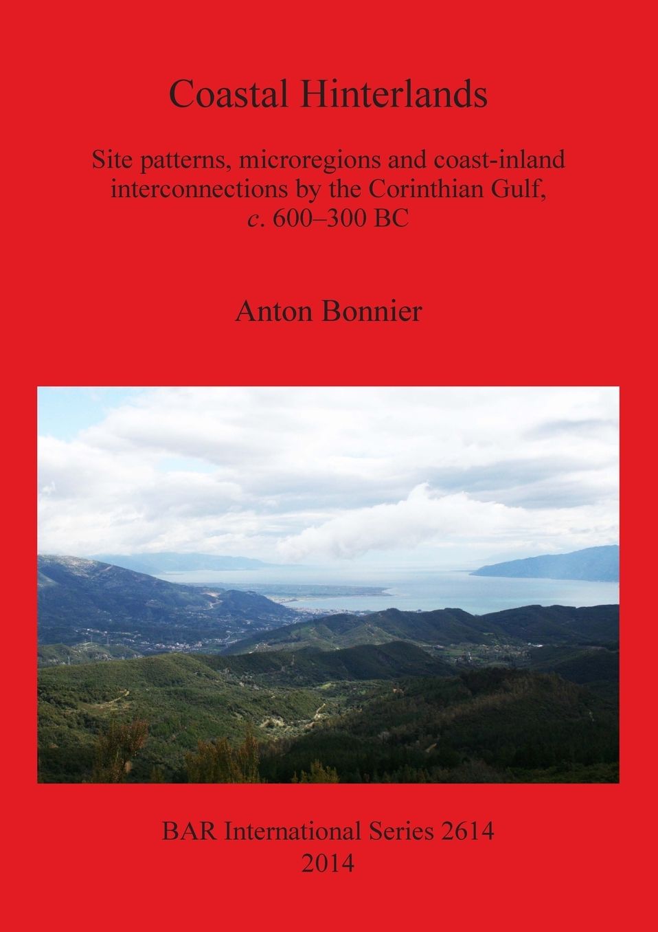 Coastal Hinterlands: Site patterns,microregions and coast-inland interconnections by the Corinthian Gulf, c. 600-300 BC