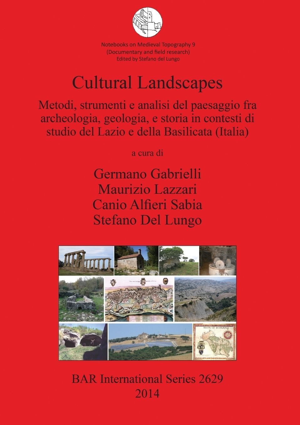 Cultural Landscapes Metodi, strumenti e analisi del paesaggio fra archeologia, geologia, e storia in contesti di studio del Lazio e della Basilicata (Italia): Notebooks on Medieval Topography No. 9