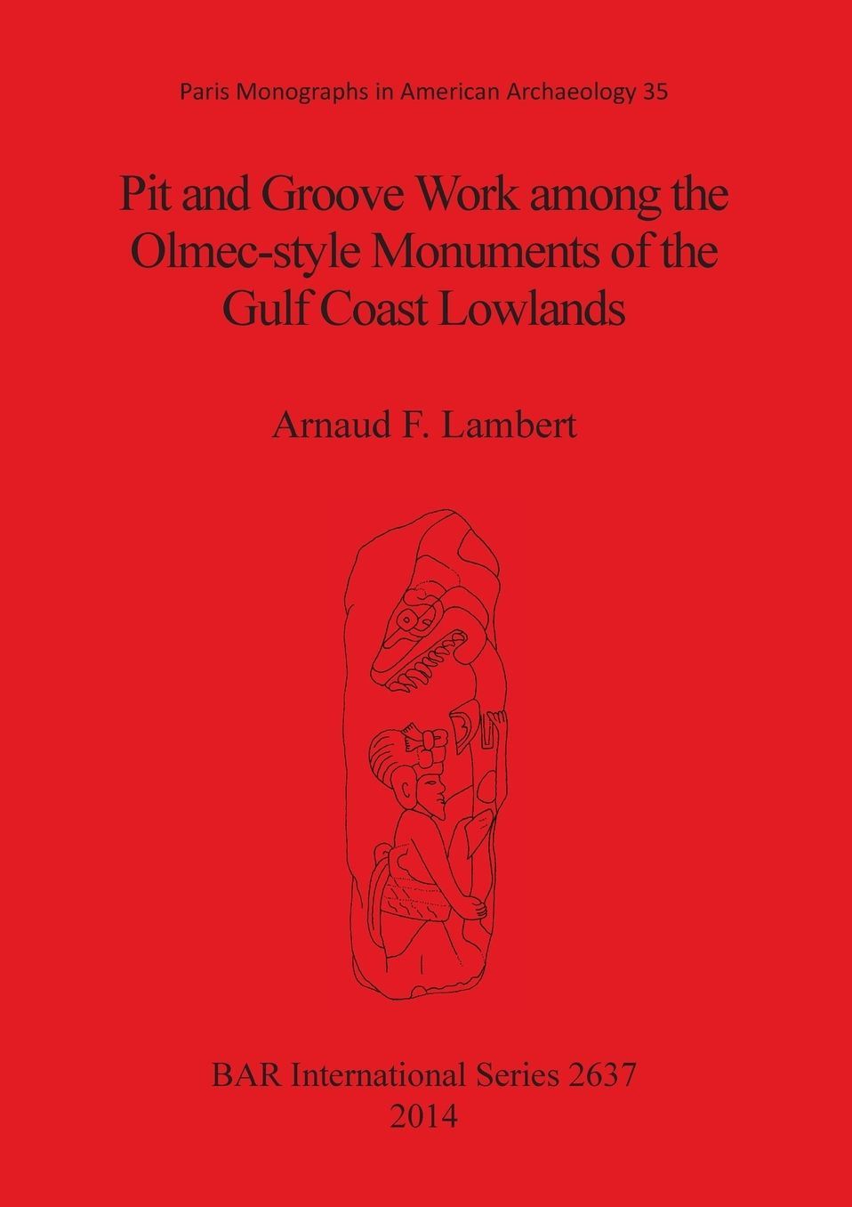 Pit and groove work among the Olmec-style monuments of the Gulf Coast lowlands: Paris Monographs in American Archaeology 35