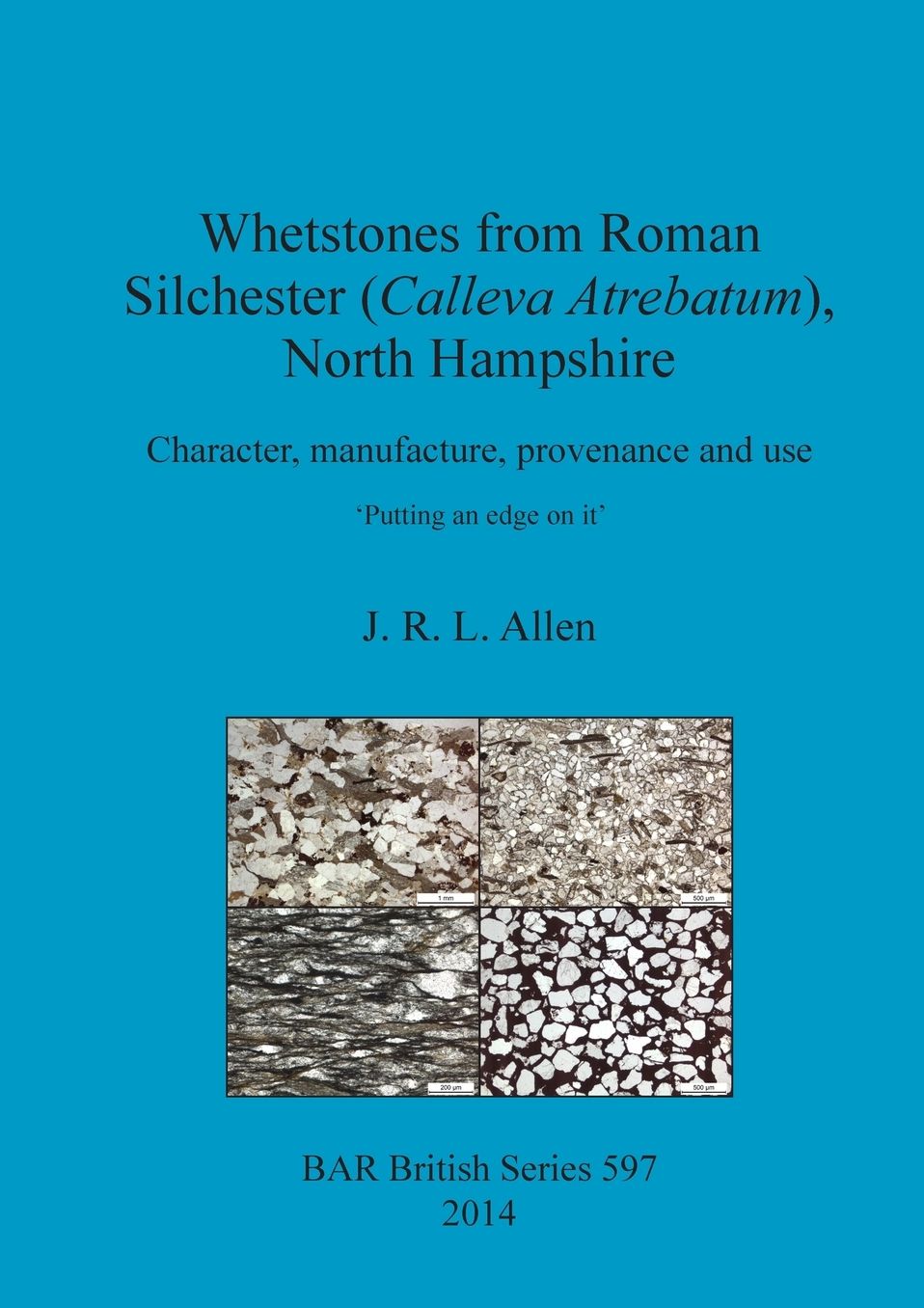 Whetstones from Roman Silchester (Calleva Atrebatum), North Hampshire: Character, manufacture, provenance and use: 'Putting an edge on it'