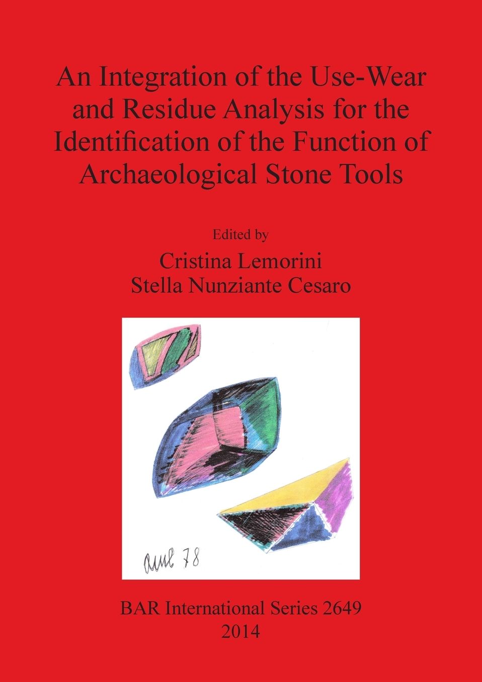 An Integration of the Use-Wear and Residue Analysis for the Identification of the Function of Archaeological Stone Tools: Proceedings of the International Workshop, Rome, March 5th-7th, 2012