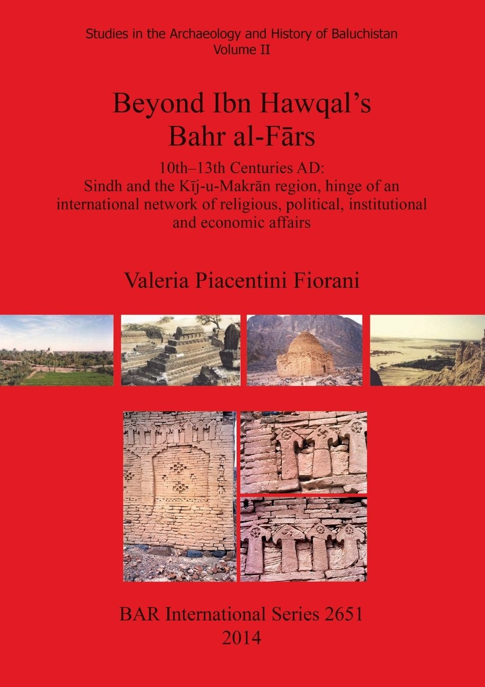 Beyond Ibn Hawqal's Bahr al-Fars: 10th -13th Centuries AD: Sindh and the Kij-u-Makran Region, Hinge of an International Network of Religious, Political, Institutional and Economic Affairs