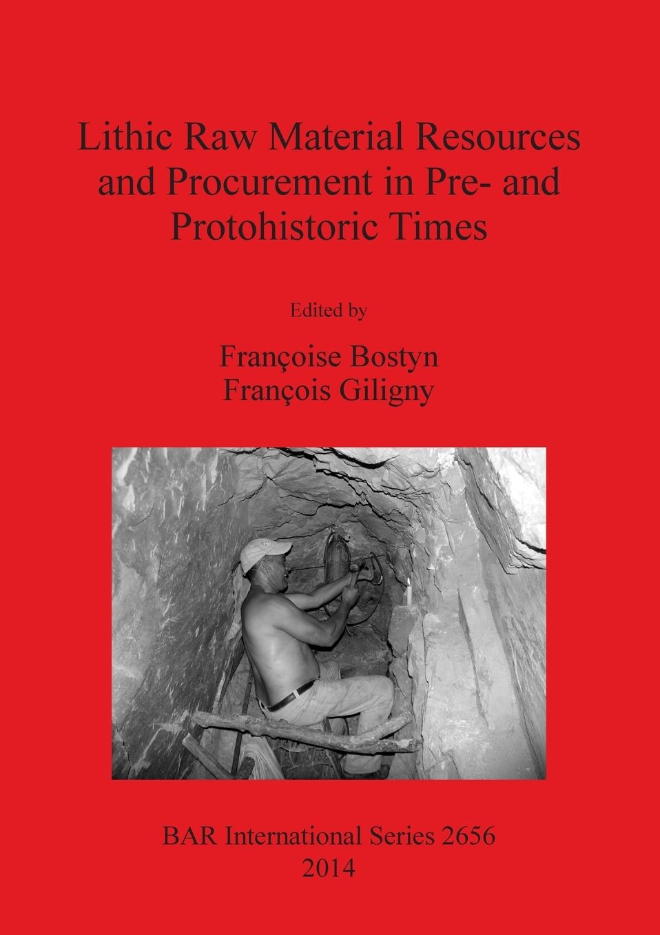 Lithic Raw Material Resources and Procurement in Pre- and Protohistoric Times: Proceedings of the 5th International Conference of the UISPP Commission on Flint Mining in Pre- and Protohistoric Times (Paris, 10-11 September 2012)