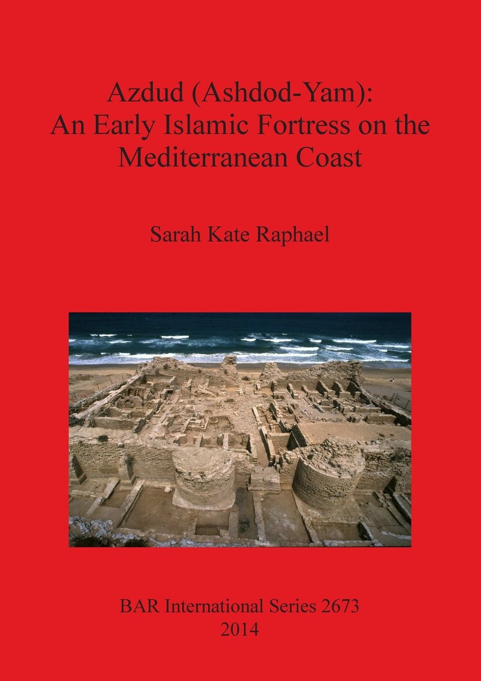 Azdud (Ashdod-Yam): An Early Islamic Fortress on the Mediterranean Coast