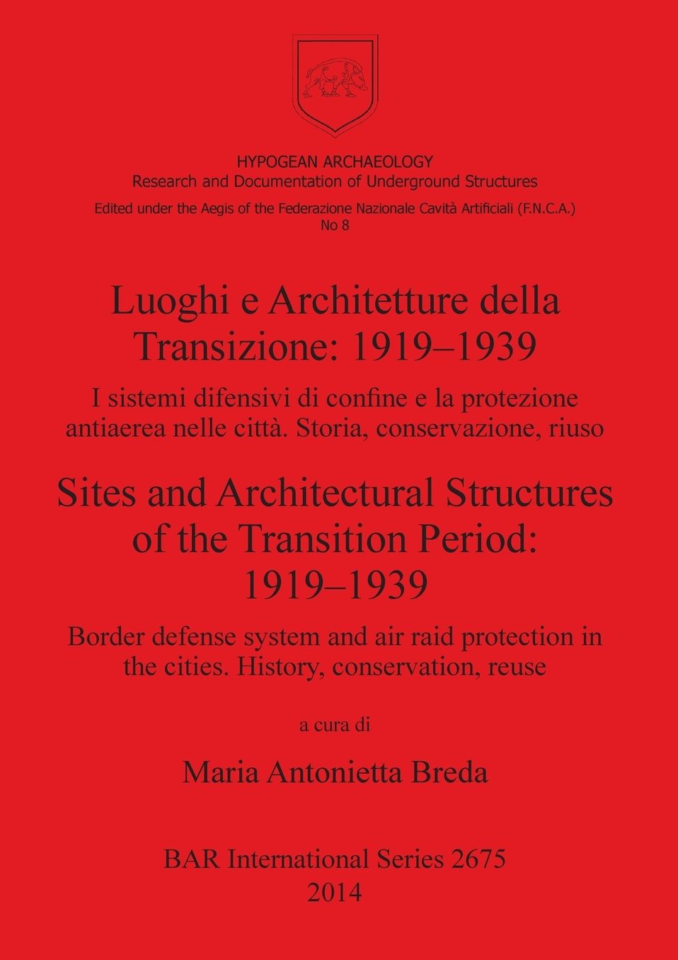 Luoghi e Architetture della Transizione: 1919-1939 / Sites and Architectural Structures of the Transition Period: 1919-1939: I sistemi difensivi di confine e la protezione antiaerea nelle citta. Storia, conservazione, riuso / Border defense system and air
