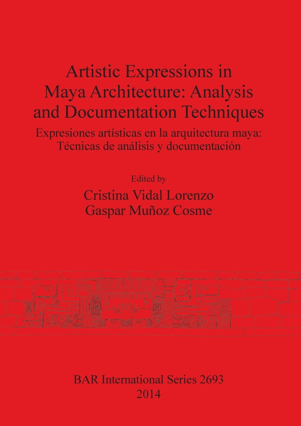 Artistic Expressions in Maya Architecture: Analysis and Documentation Techniques: Expresiones artisticas en la arquitectura maya: Tecnicas de analisis y documentacion