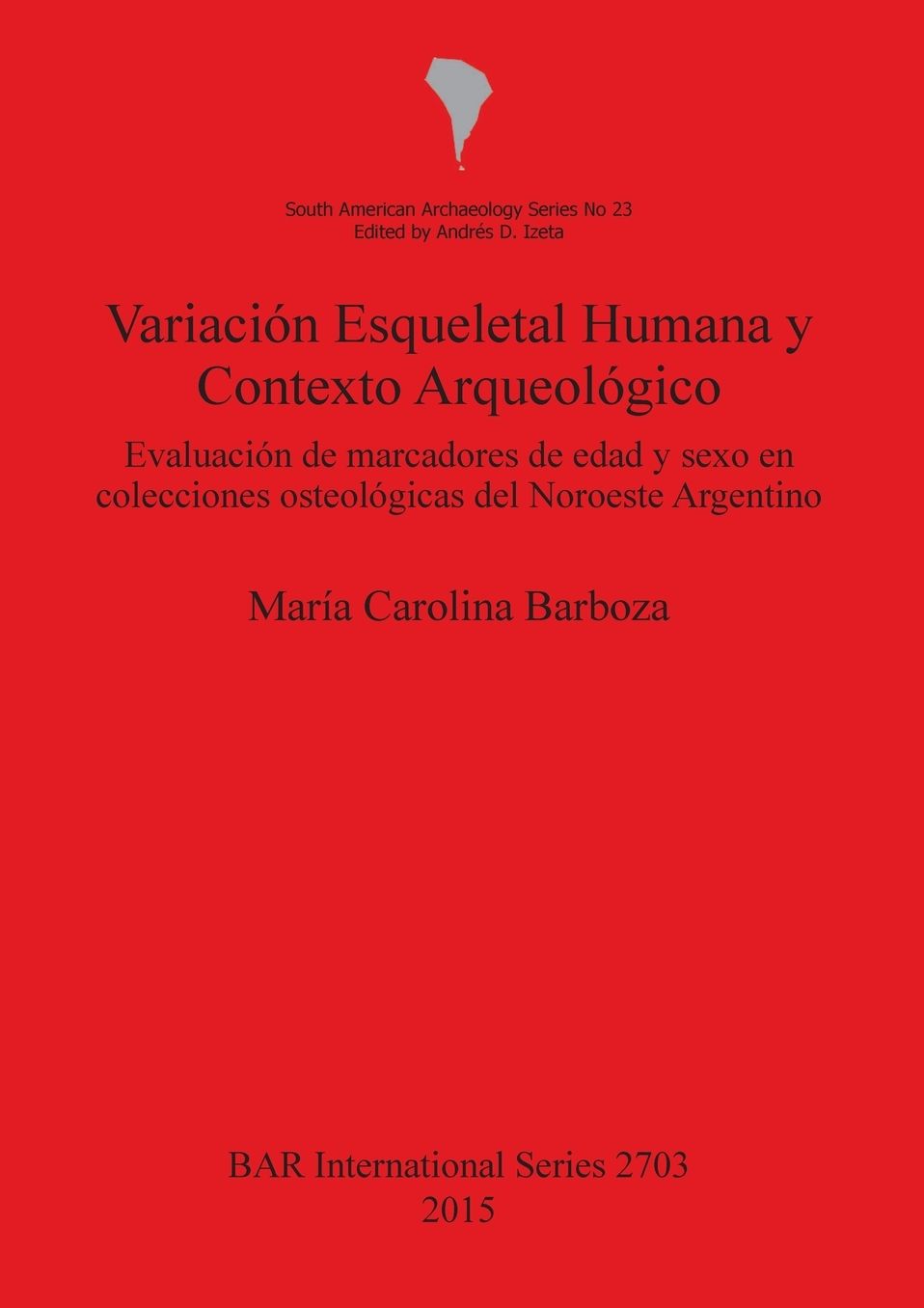 Variacion Esqueletal Humana y Contexto Arqueologico: Evaluation de Marcadores de Edad y Sexo en Colecciones Osteolgicas del Noroeste Argentino