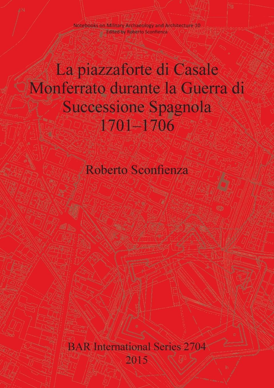 La piazzaforte di Casale Monferrato durante la Guerra di Successione Spagnola 1701 - 1706