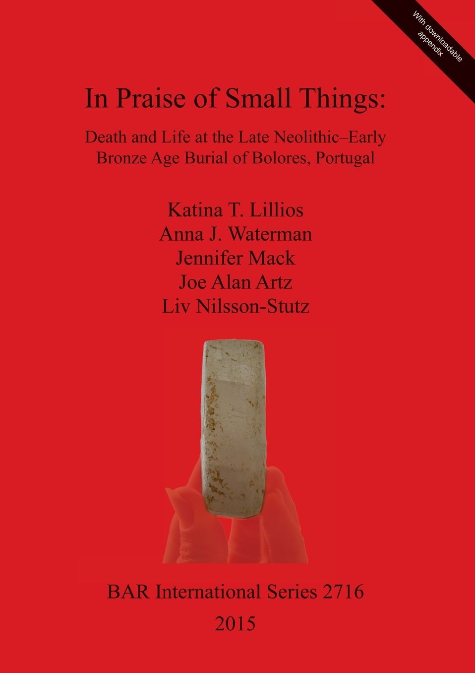 In Praise of Small Things Death and Life at the Late Neolithic-Early Bronze Age Burial of Bolores, Portugal