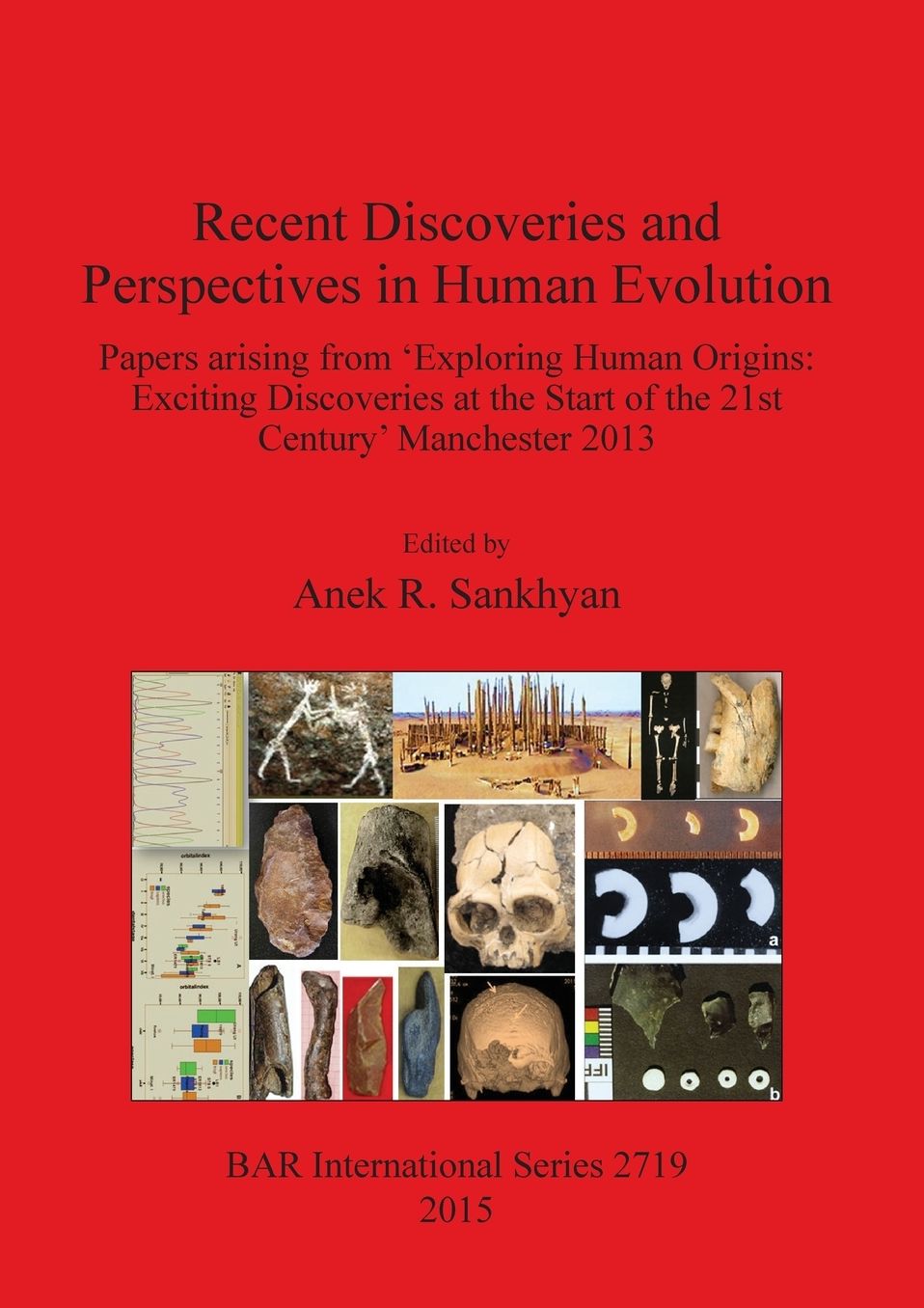 Recent Discoveries and Perspectives in Human Evolution: Papers arising from 'Exploring Human Origins: Exciting Discoveries at the Start of the 21st Century'Manchester 2013