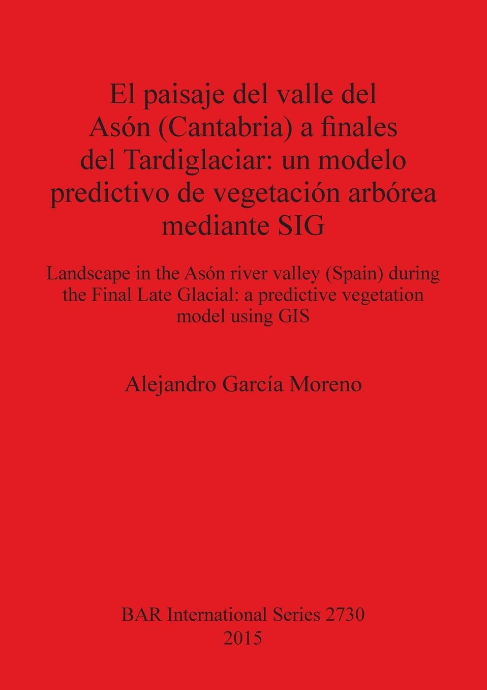 El paisaje del valle del Ason (Cantabria) a finales del Tardiglaciar: un modelo predictivo de vegetacion arborea mediante SIG: Landscape in the Ason river valley (Spain) during the Final Late Glacial: a predictive vegetation model using GIS