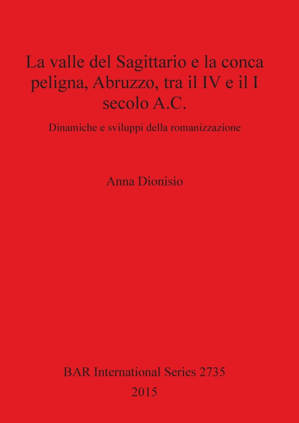 La valle del Sagittario e la conca peligna, Abruzzo, tra il IV e il I secolo A.C.: Dinamiche e sviluppi della romanizzazione