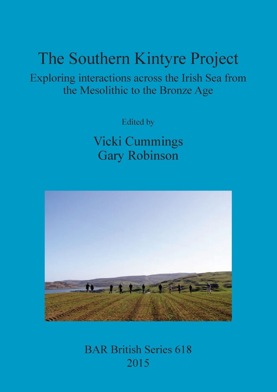 The Southern Kintyre Project: Exploring interactions across the Irish Sea from the Mesolithic to the Bronze Age