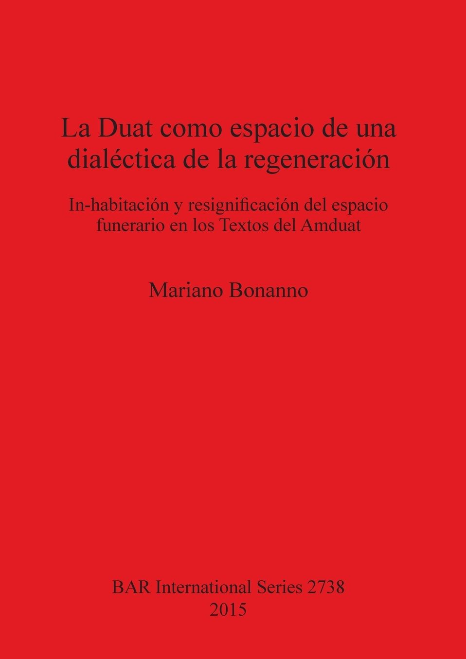 La Duat como espacio de una dialectica de la regeneracion: In-habitacion y resignificacion del espacio funerario en los Textos del Amduat